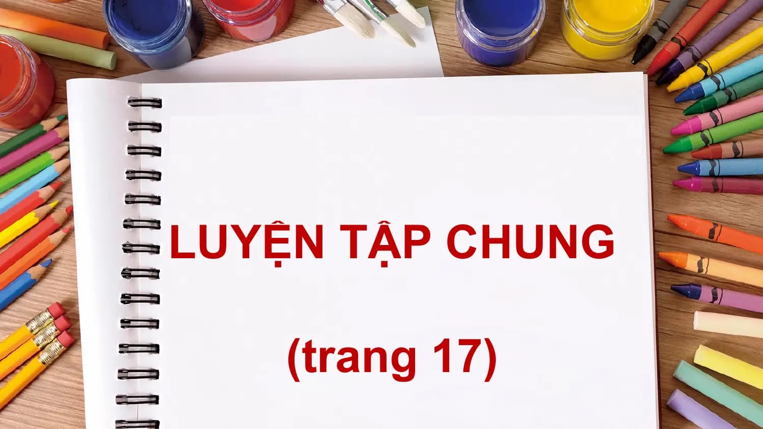 LUYỆN TẬP CHUNG

 (trang 17)