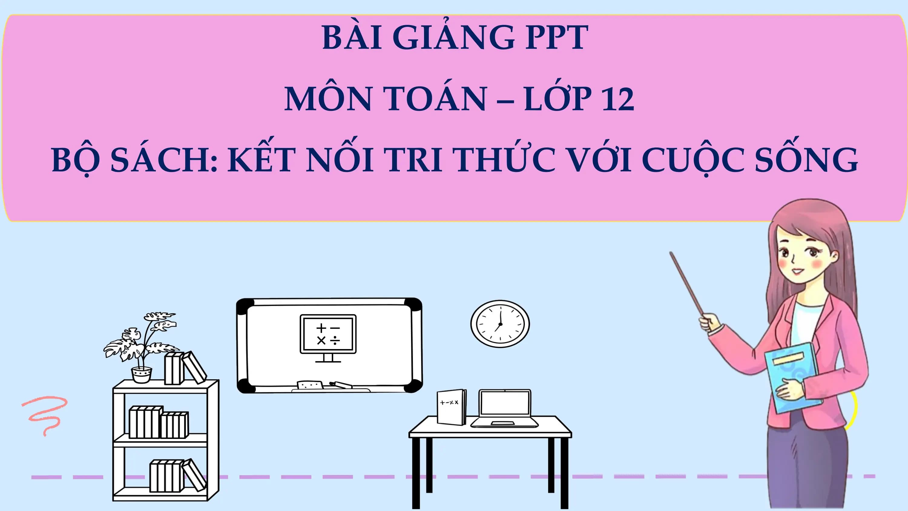 Bài giảng Toán 12 Giá trị lớn nhất và giá trị nhỏ nhất của hàm số