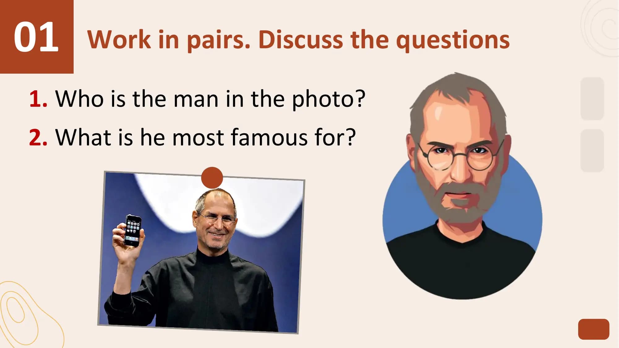 01 Work in pairs. Discuss the questions
 1. Who is the man in the photo?
 2. What is he most famous for?