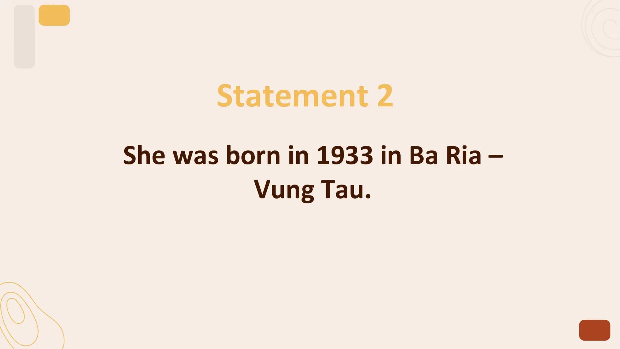 Statement 2
She was born in 1933 in Ba Ria –
 Vung Tau.