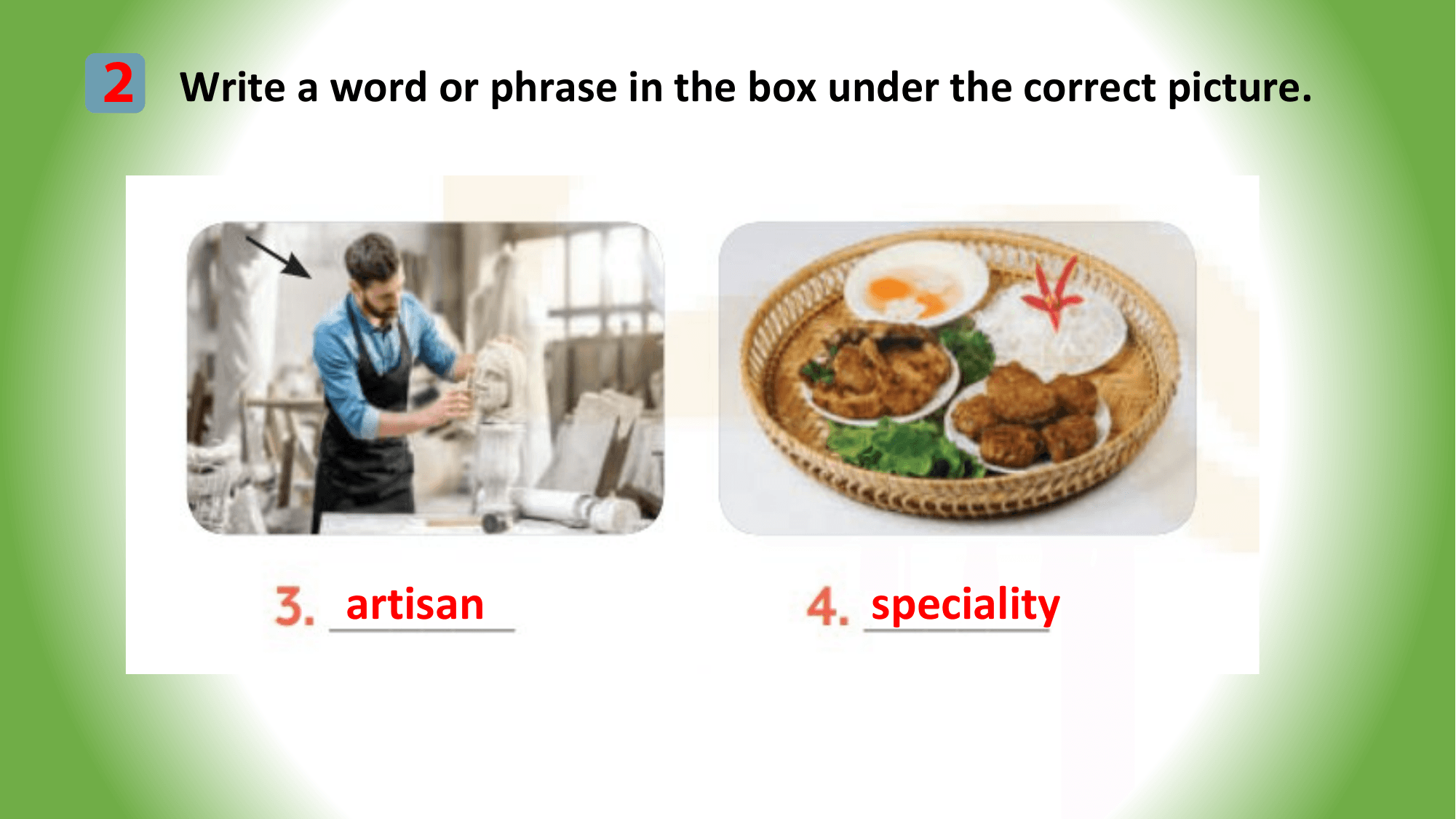 2 Write a word or phrase in the box under the correct picture.

 artisan speciality