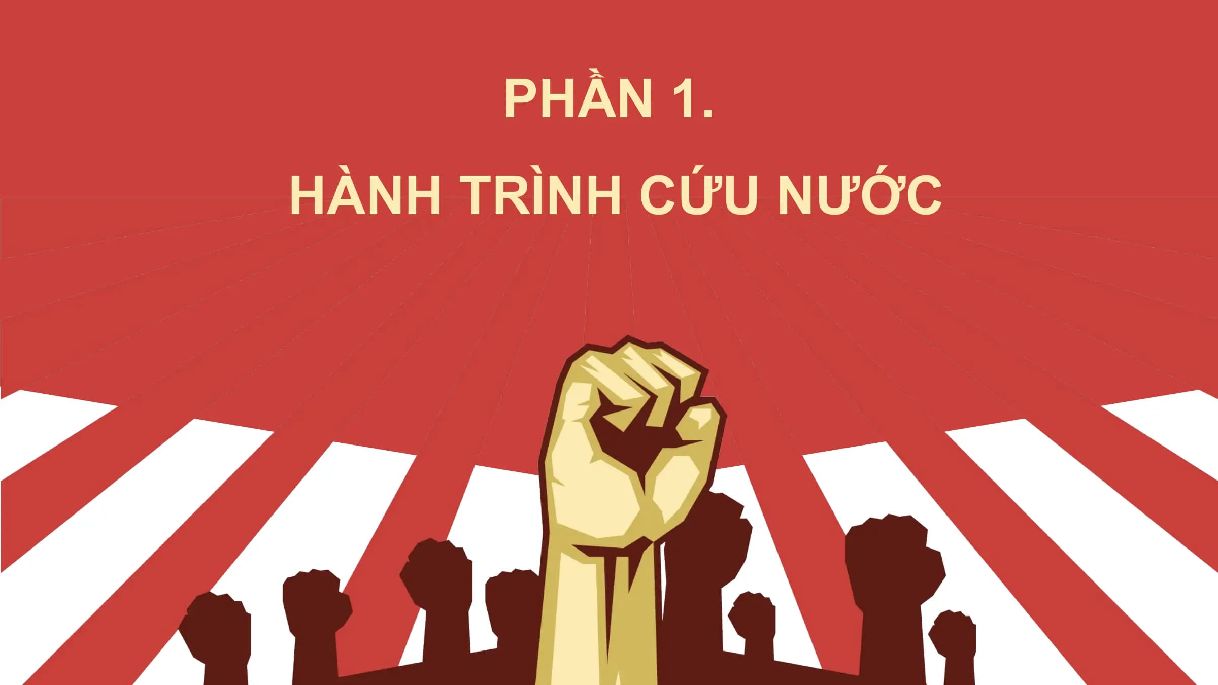 PHẦN 1.
HÀNH TRÌNH CỨU NƯỚC
