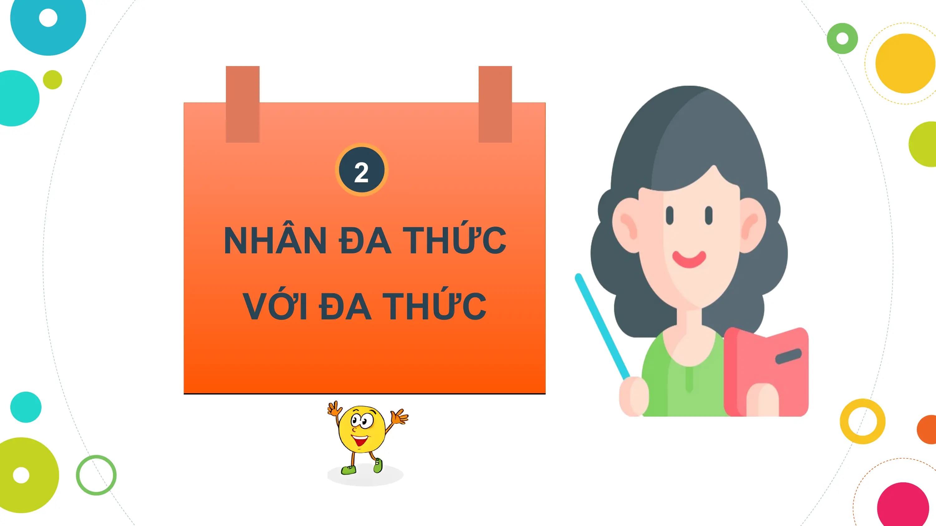 2

NHÂN ĐA THỨC
VỚI ĐA THỨC