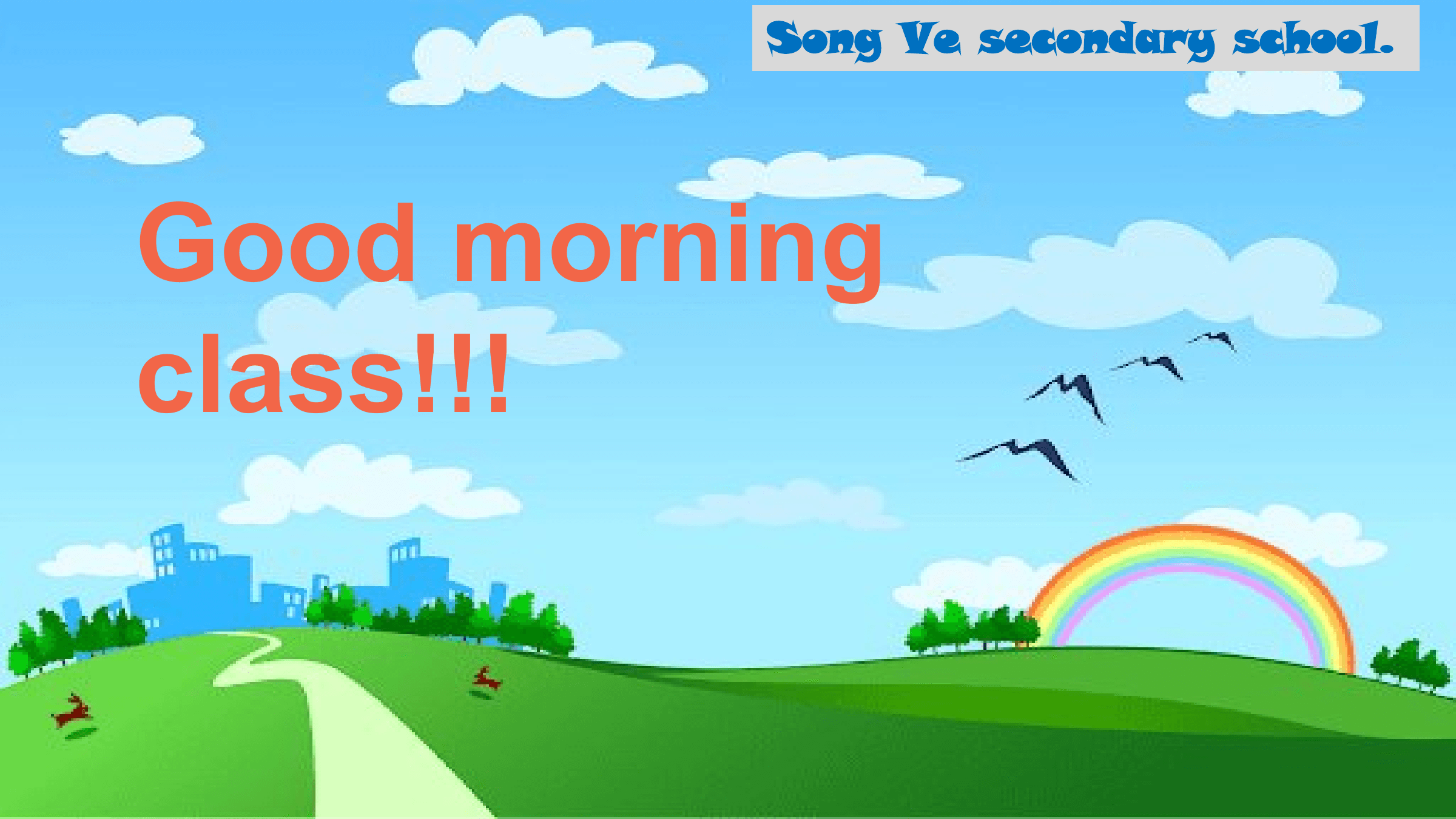 Song Ve secondary school.

Good morning
class!!!