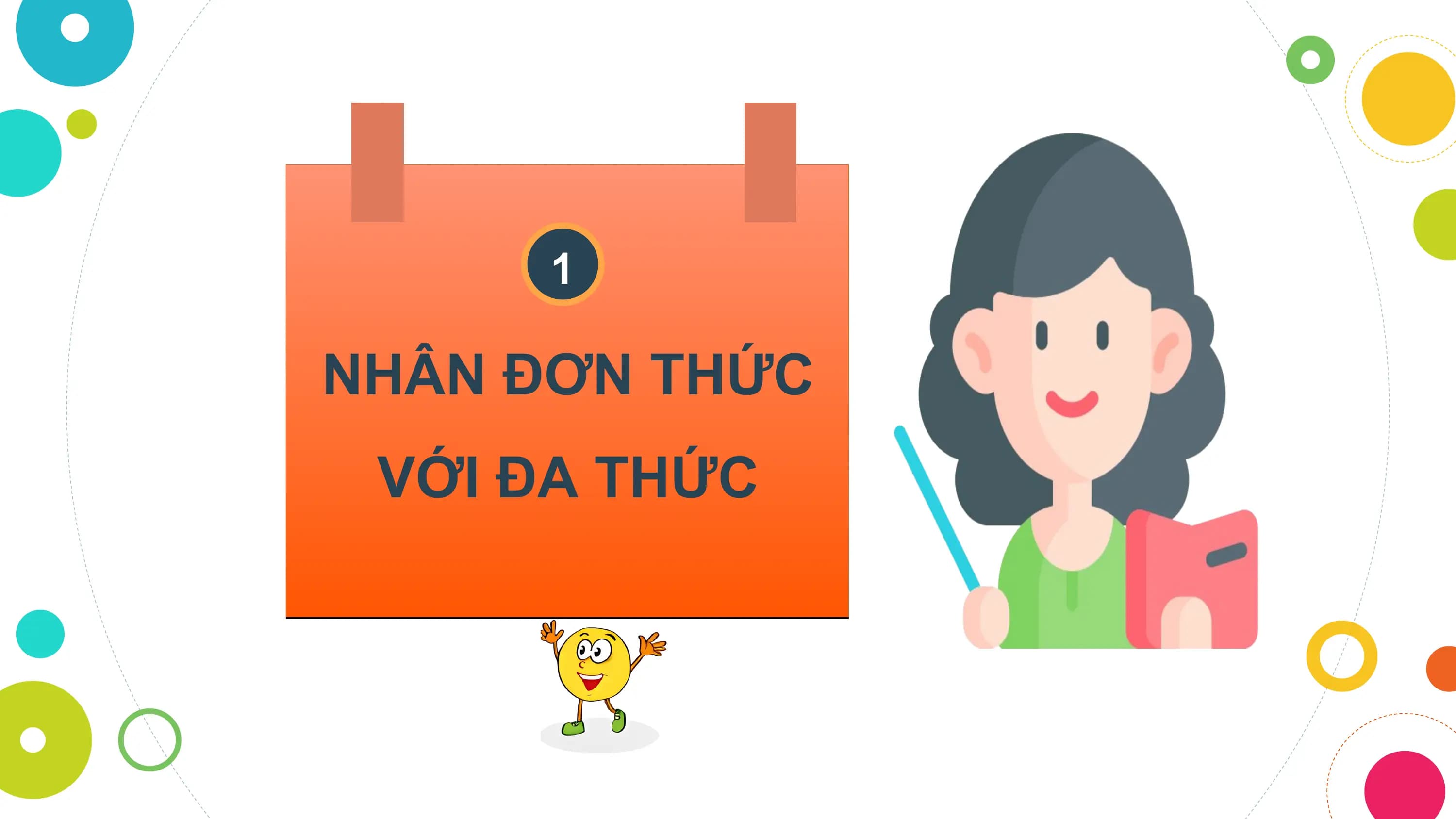 1

NHÂN ĐƠN THỨC
 VỚI ĐA THỨC