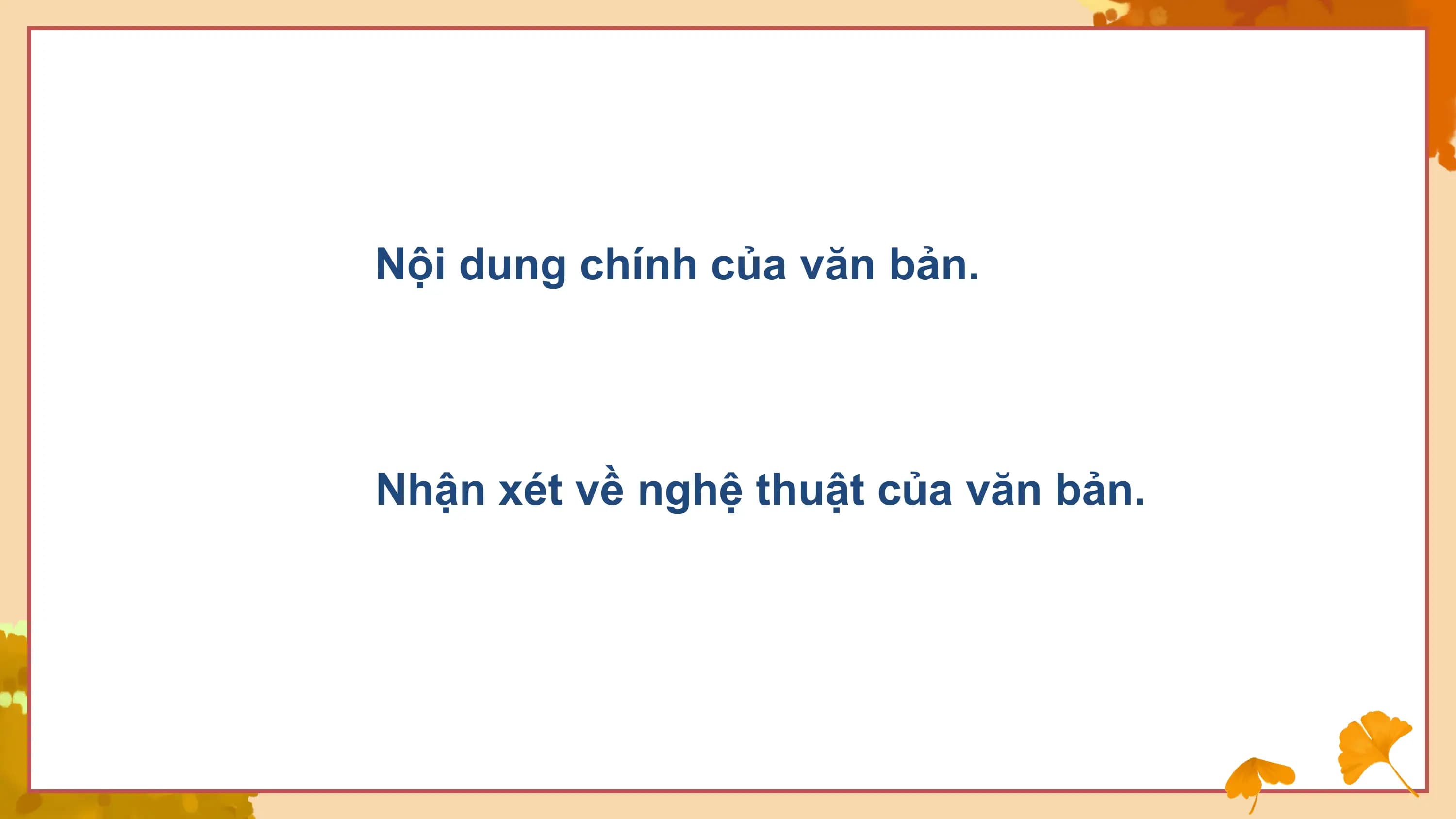 Nội dung chính của văn bản.

Nhận xét về nghệ thuật của văn bản.