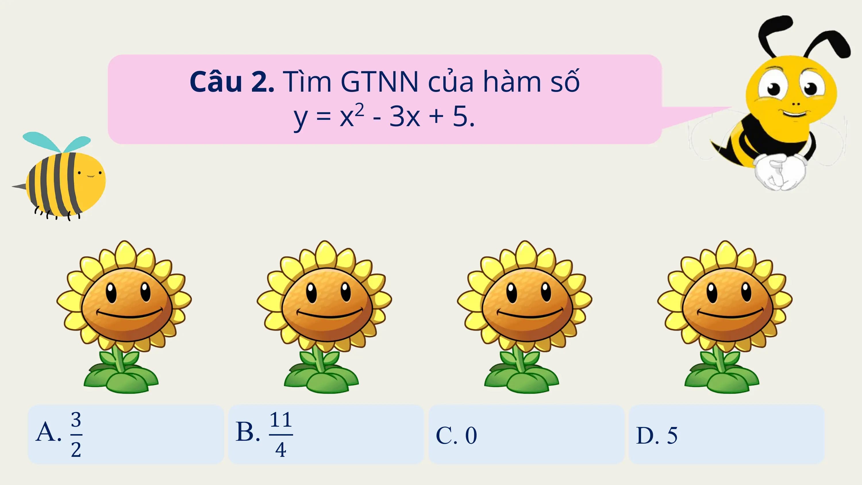 Câu 2. Tìm GTNN của hàm số
 y = x - 3x + 5.
 2

 3 11
A. B. C. 0 D. 5
 2 4