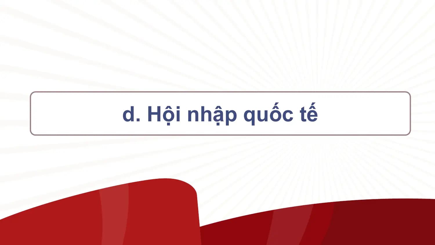 d. Hội nhập quốc tế