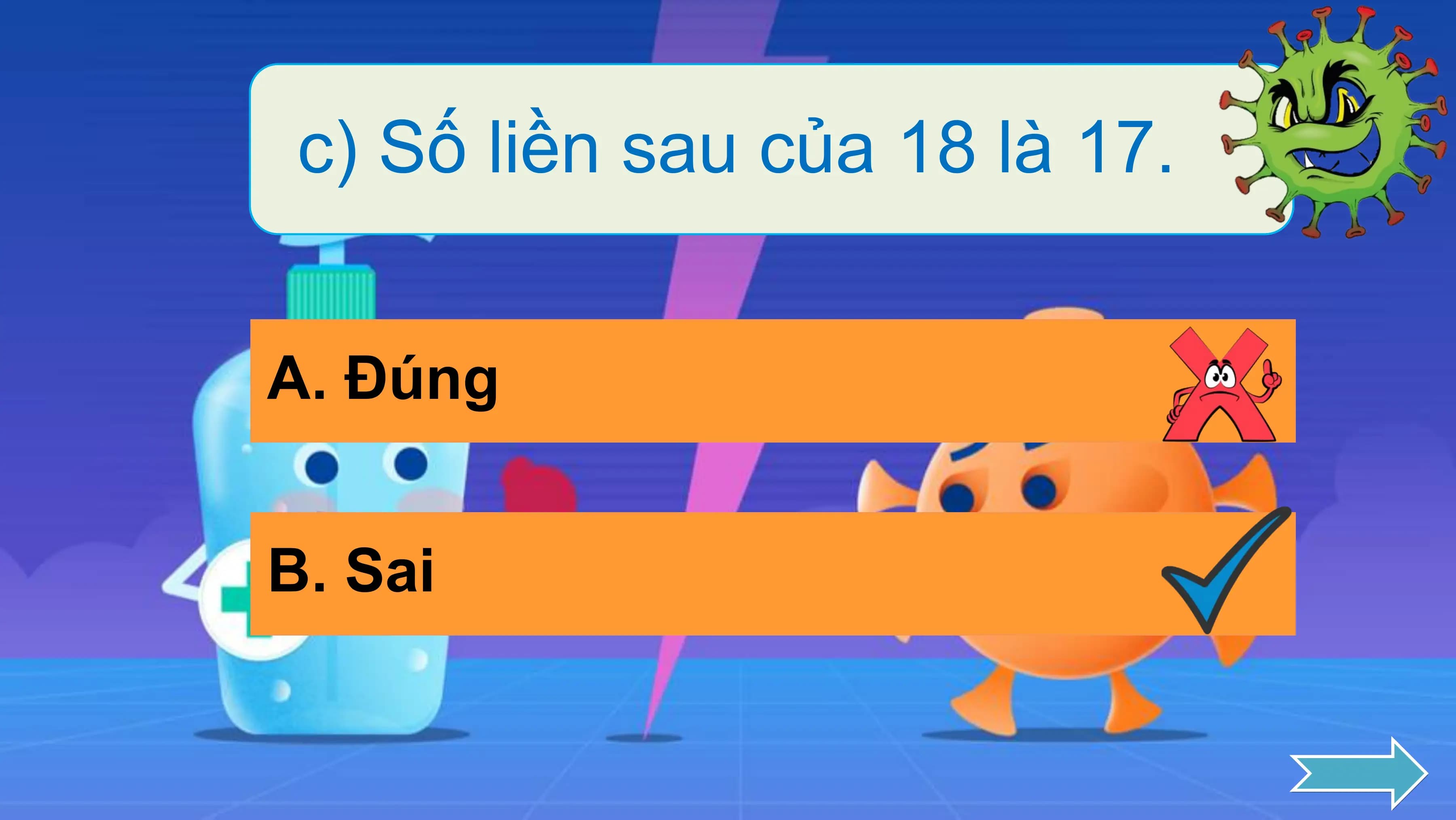 c) Số liền sau của 18 là 17.

A. Đúng

B. Sai