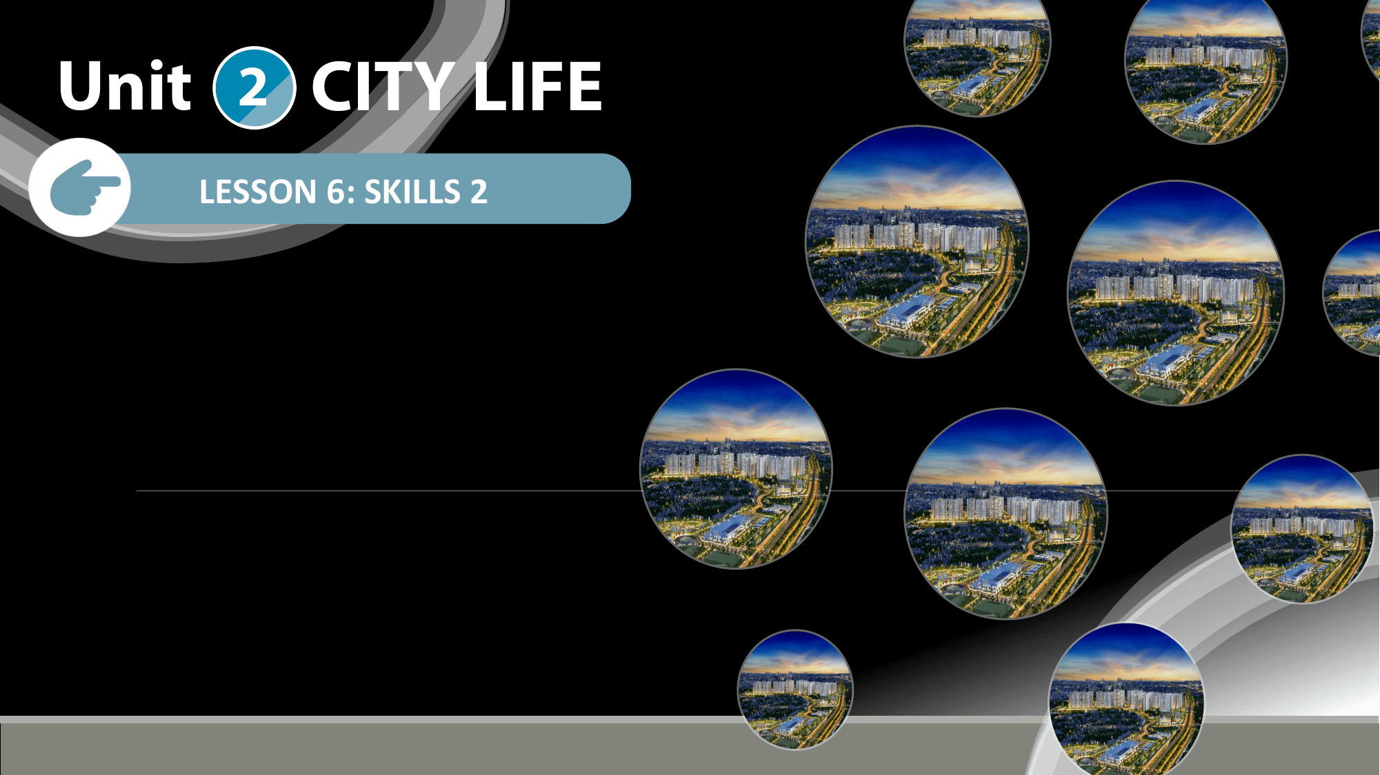 Unit 2 CITY LIFE
 LESSON 6: SKILLS 2