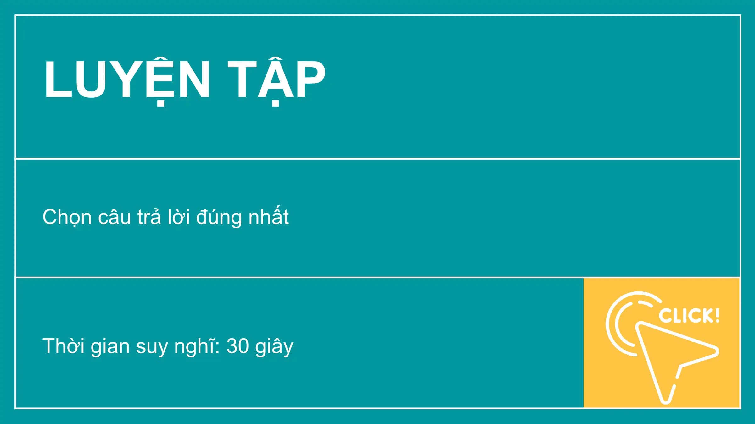 LUYỆN TẬP

Chọn câu trả lời đúng nhất

Thời gian suy nghĩ: 30 giây