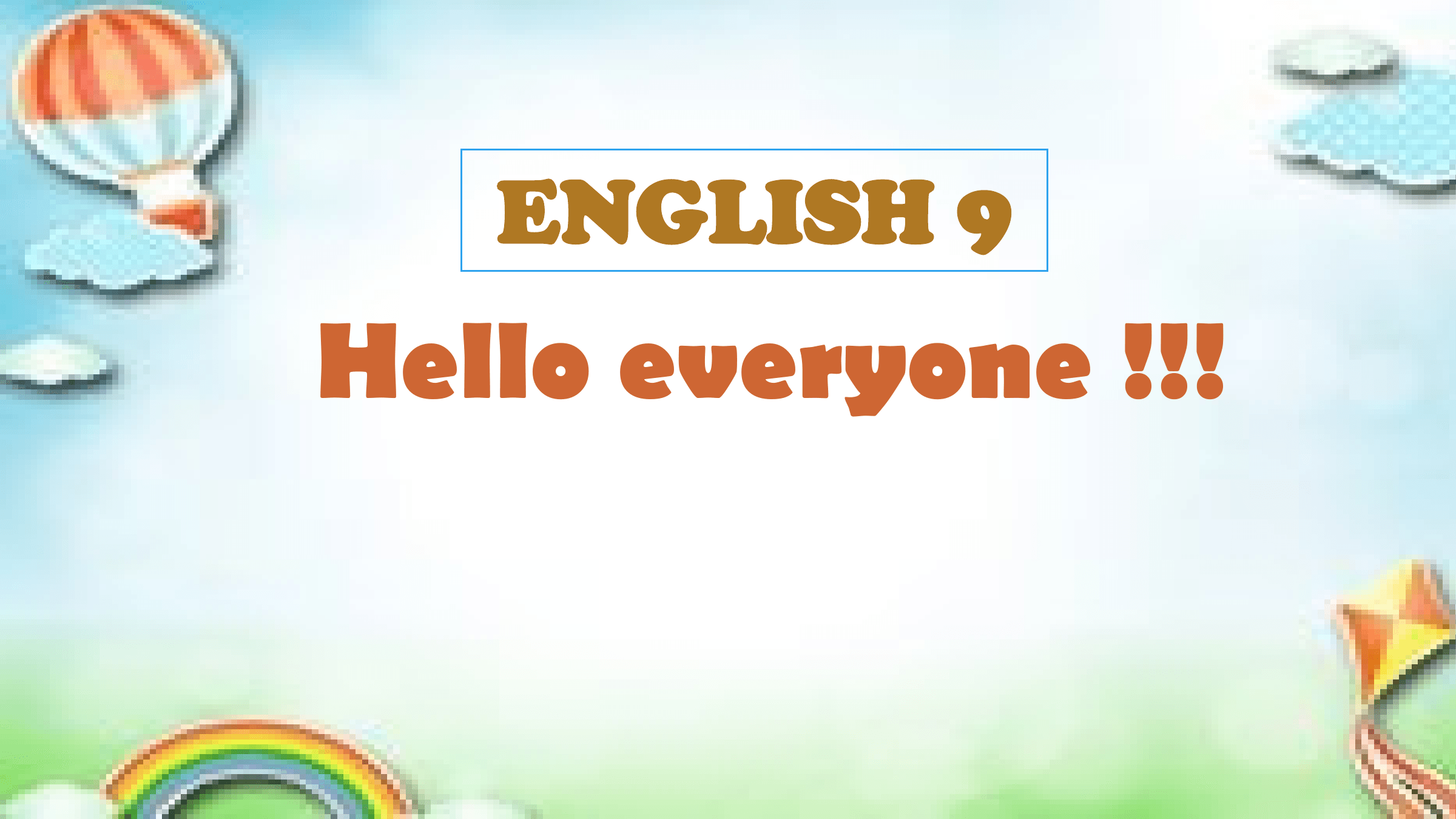 ENGLISH 9
Hello everyone !!!