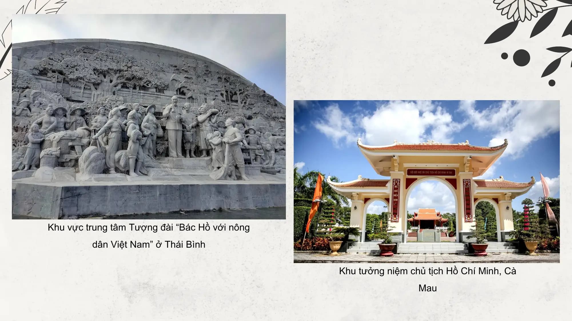 Khu vực trung tâm Tượng đài “Bác Hồ với nông
 dân Việt Nam” ở Thái Bình

 Khu tưởng niệm chủ tịch Hồ Chí Minh, Cà
 Mau