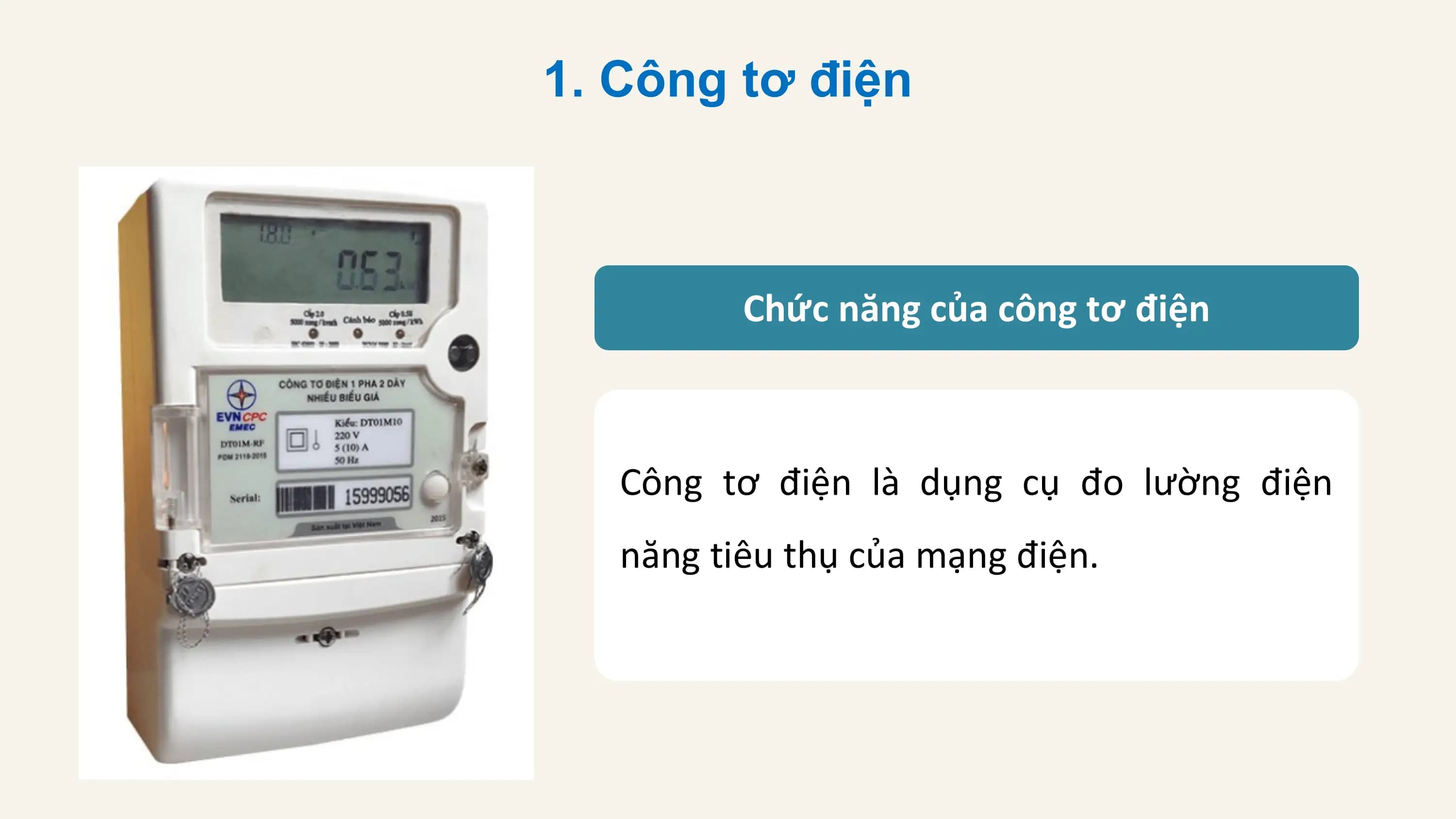 1. Công tơ điện

 Chức năng của công tơ điện

 Công tơ điện là dụng cụ đo lường điện
 năng tiêu thụ của mạng điện.