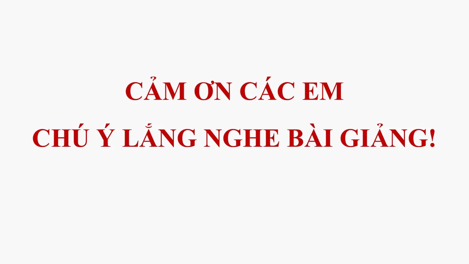 CẢM ƠN CÁC EM
CHÚ Ý LẮNG NGHE BÀI GIẢNG!