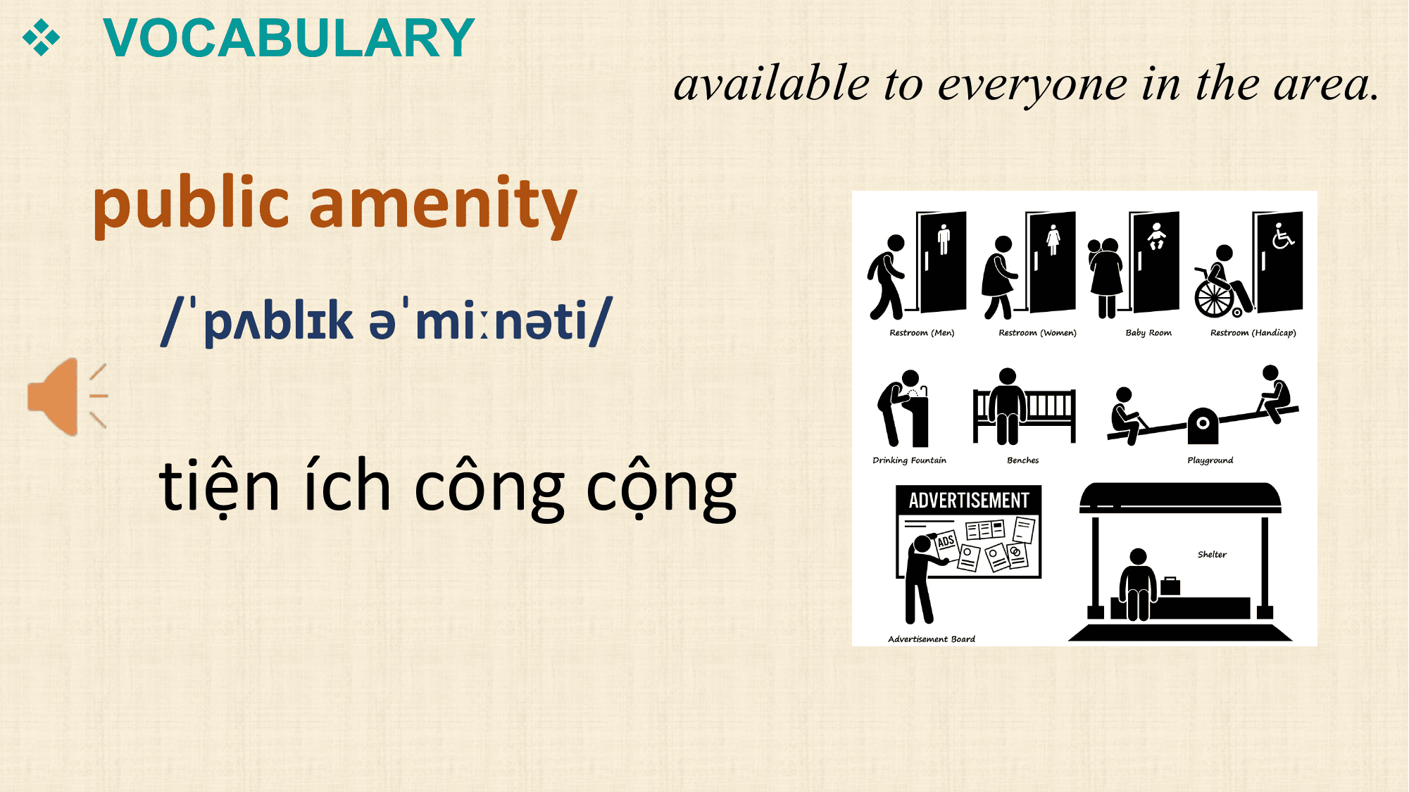 v VOCABULARY
 available to everyone in the area.

 public amenity
 /ˈpʌblɪk əˈmiːnəti/

 tiện ích công cộng