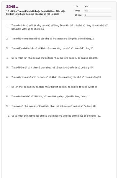 10 bài tập Tìm số lớn nhất (hoặc bé nhất) theo điều kiện khi biết tổng hoặc tích của các chữ số (có lời giải)