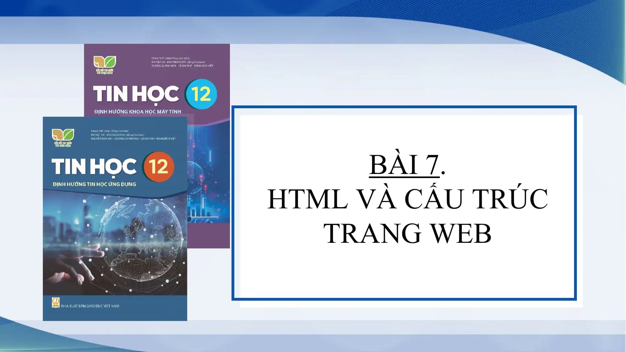 BÀI 7.
HTML VÀ CẤU TRÚC
 TRANG WEB