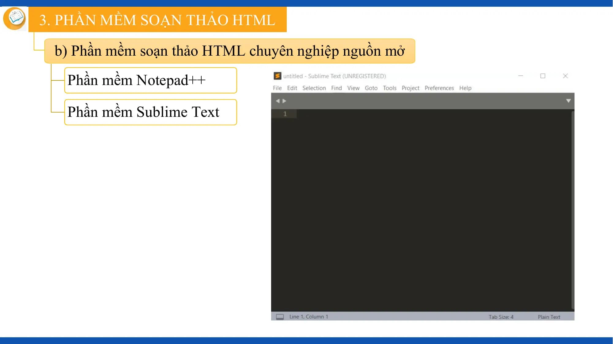 3. PHẦN MỀM SOẠN THẢO HTML

 b) Phần mềm soạn thảo HTML chuyên nghiệp nguồn mở
 Phần mềm Notepad++

 Phần mềm Sublime Text