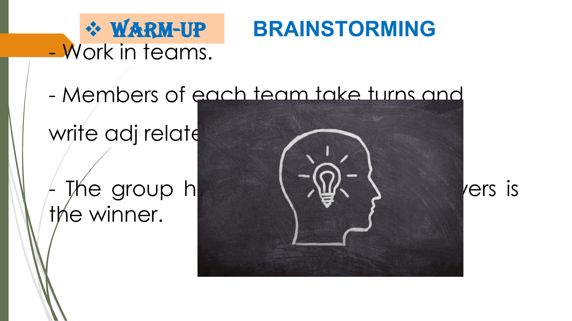 v WARM-UP BRAINSTORMING
- Work in teams.

- Members of each team take turns and
write adj related the city ( in 2 minutes)

- The group having more correct answers is
the winner.