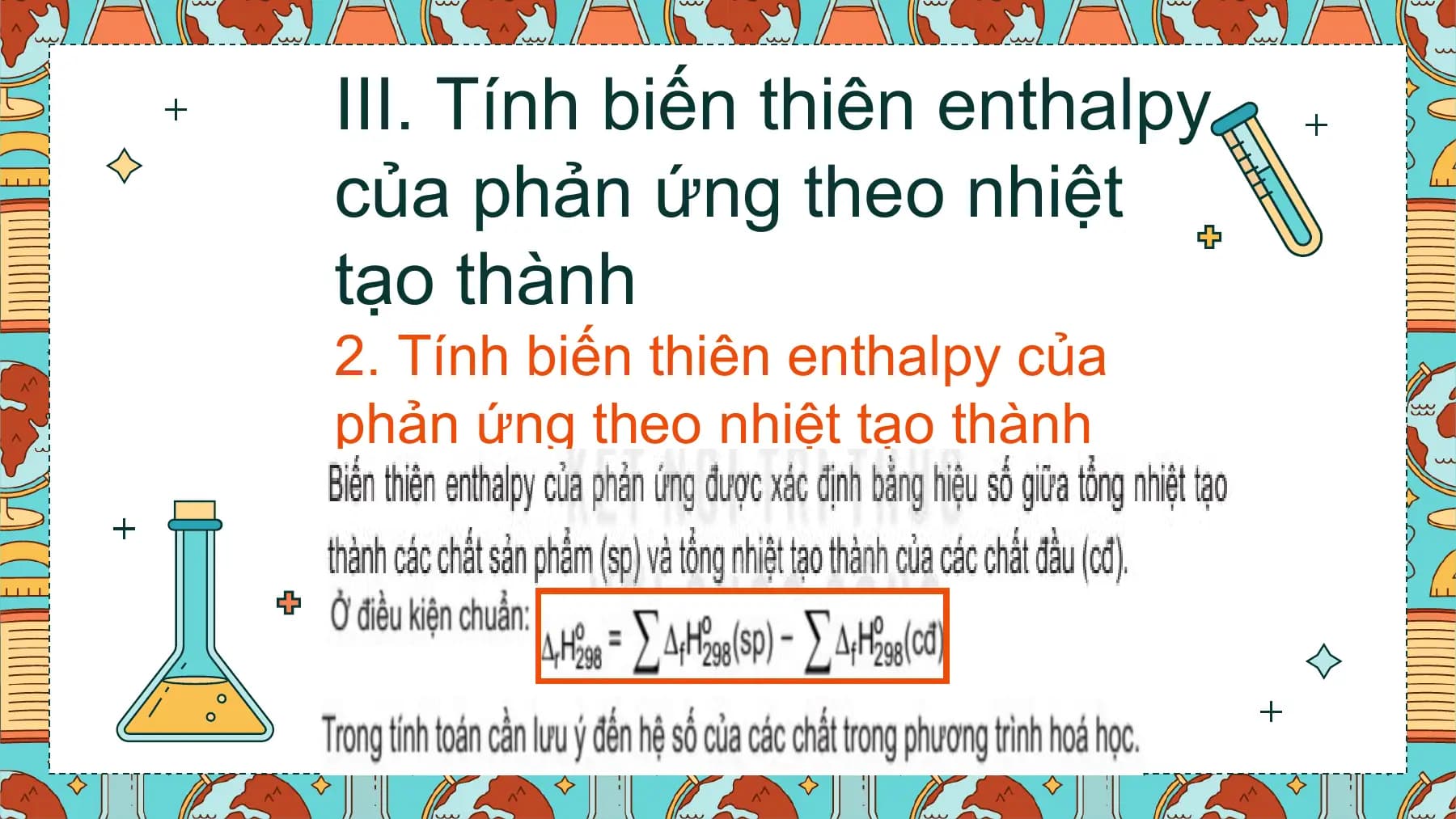 III. Tính biến thiên enthalpy
của phản ứng theo nhiệt
tạo thành
2. Tính biến thiên enthalpy của
phản ứng theo nhiệt tạo thành