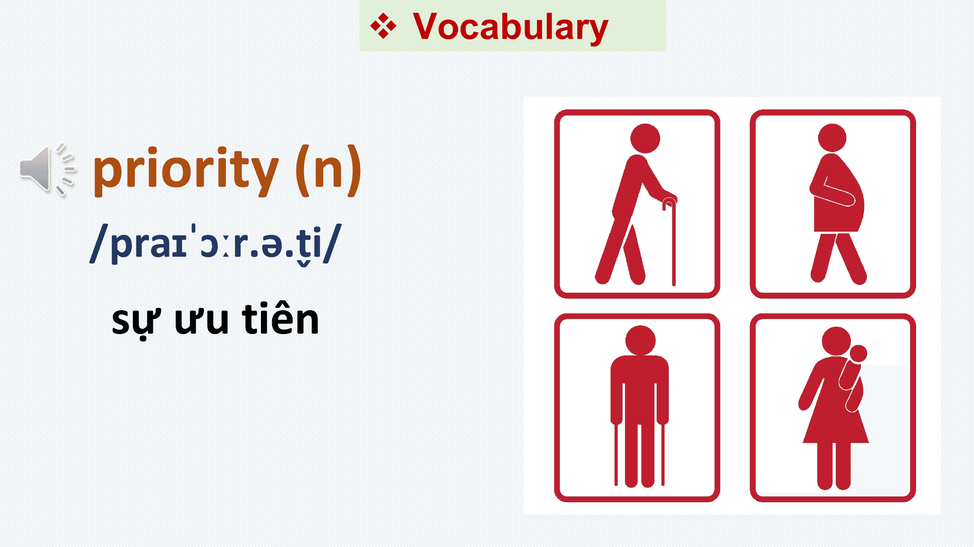 v Vocabulary

priority (n)
/praɪˈɔːr.ə.ti̬ /
 sự ưu tiên