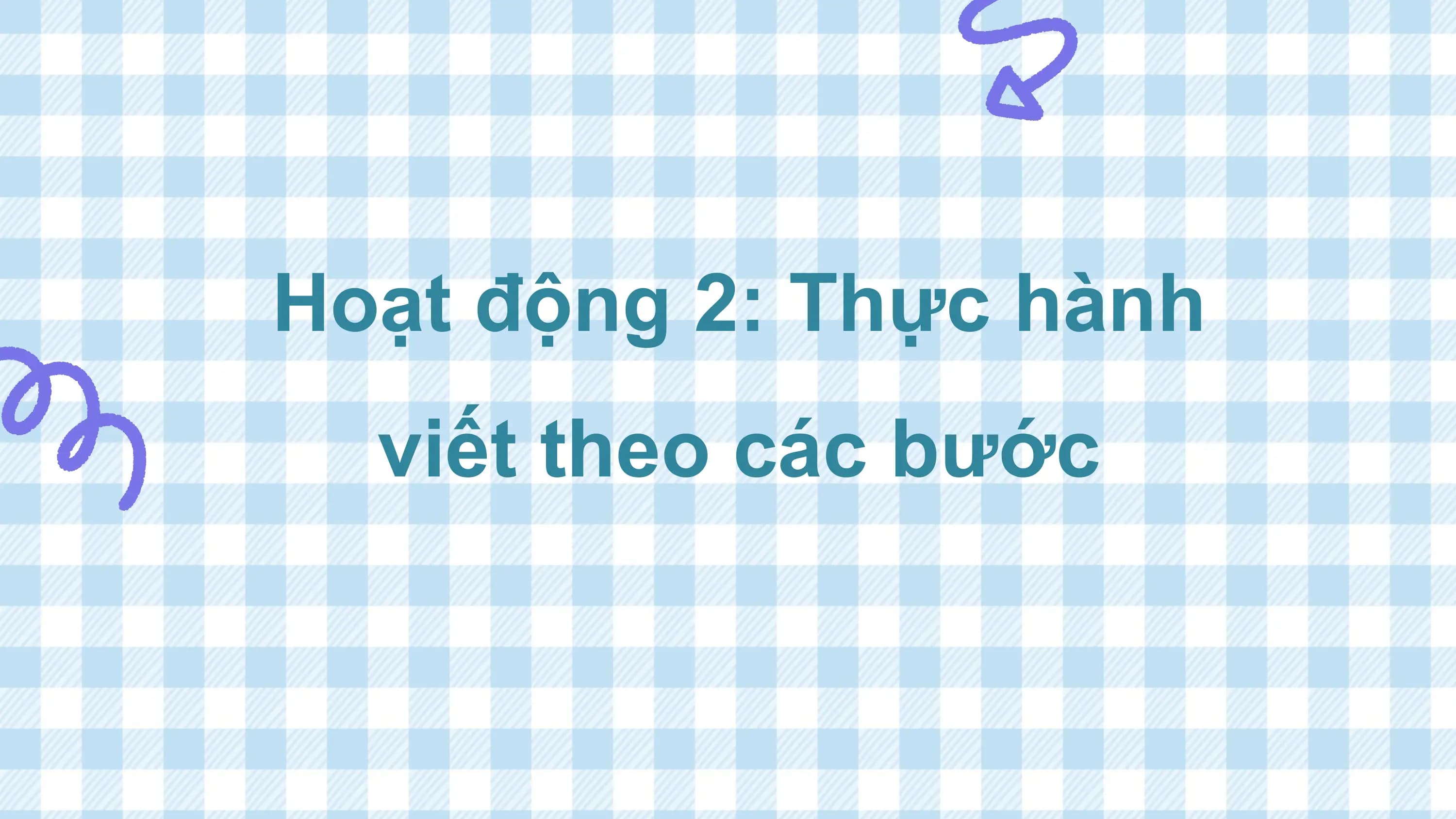 Hoạt động 2: Thực hành
 viết theo các bước
