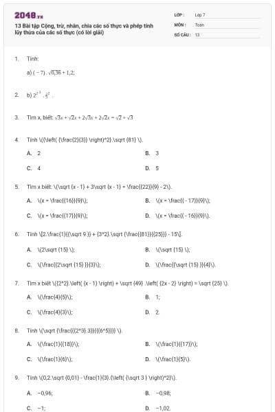 13 Bài tập Cộng, trừ, nhân, chia các số thực và phép tính lũy thừa của các số thực (có lời giải)