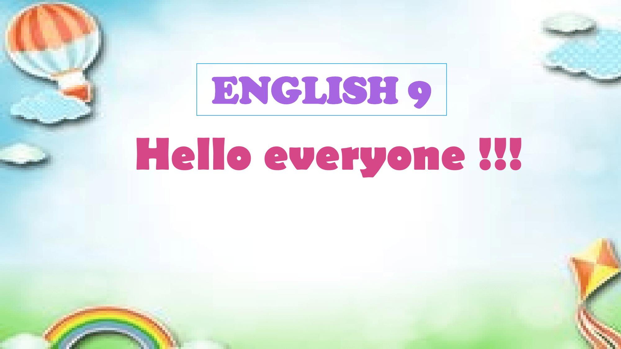 ENGLISH 9
Hello everyone !!!