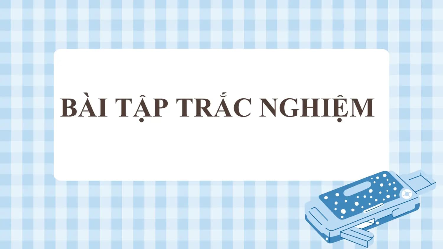 BÀI TẬP TRẮC NGHIỆM