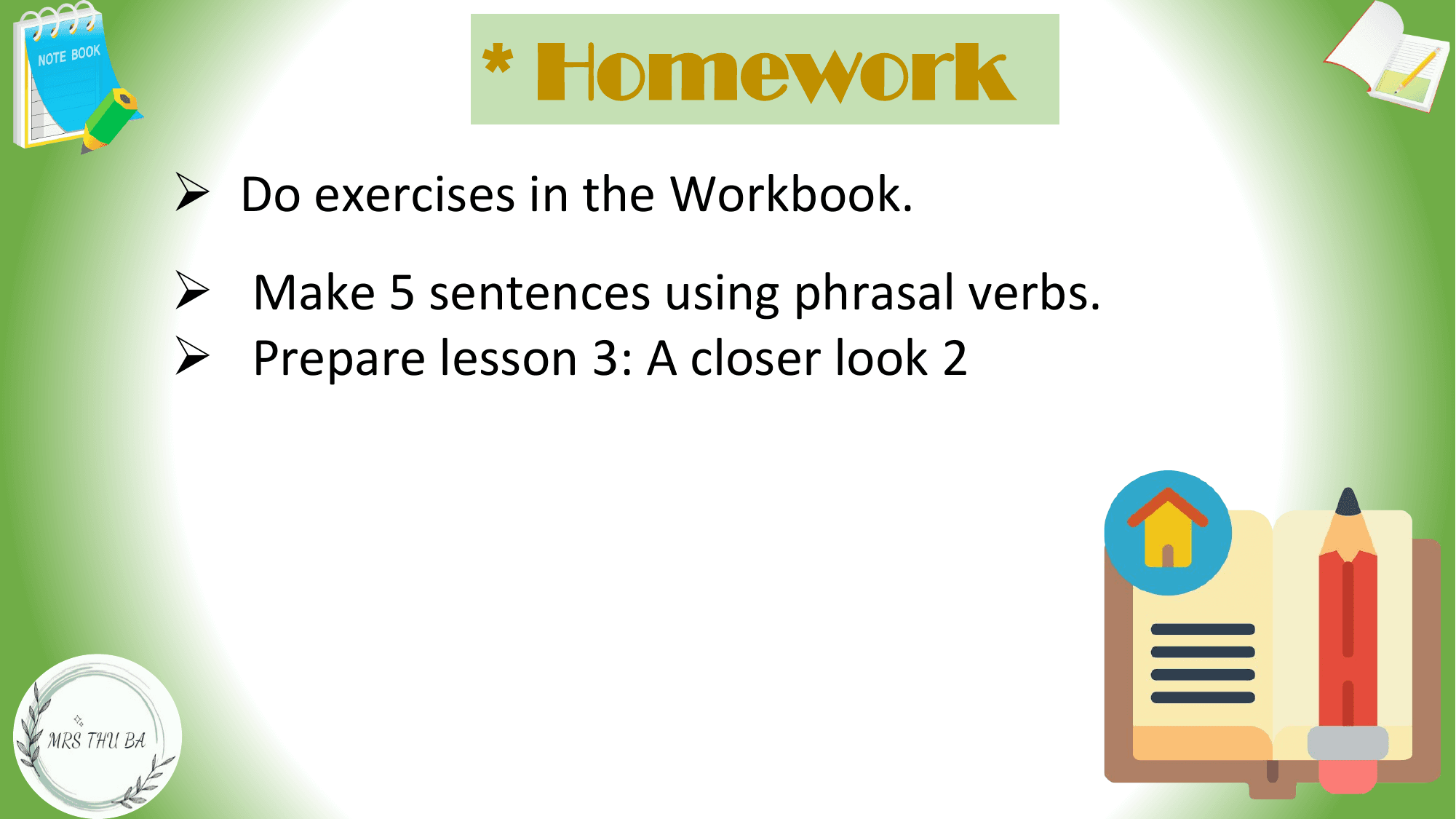* Homework
Ø Do exercises in the Workbook.
Ø Make 5 sentences using phrasal verbs.
Ø Prepare lesson 3: A closer look 2
