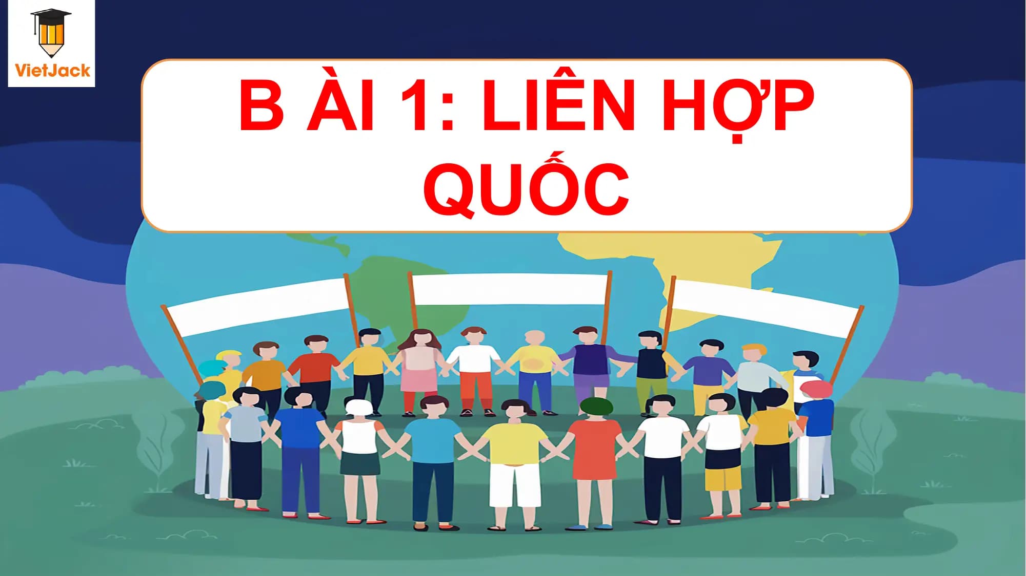 B ÀI 1: LIÊN HỢP
 QUỐC