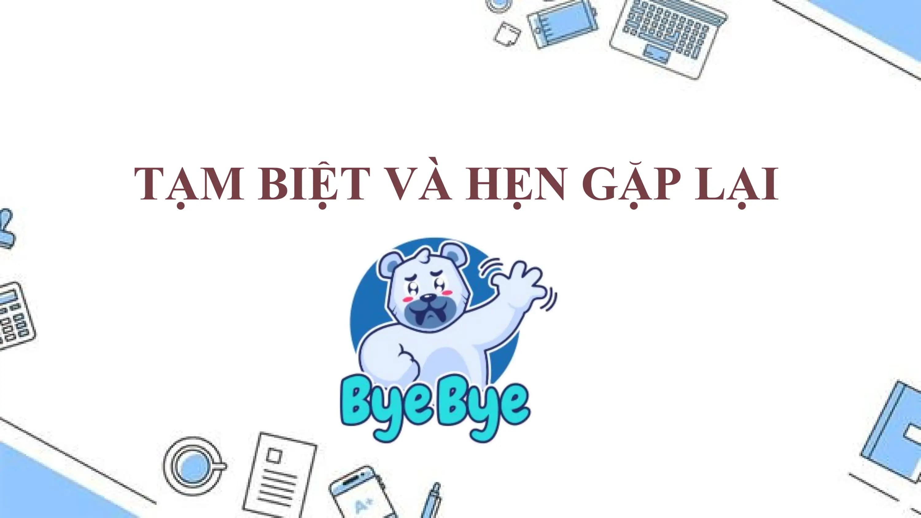 TẠM BIỆT VÀ HẸN GẶP LẠI