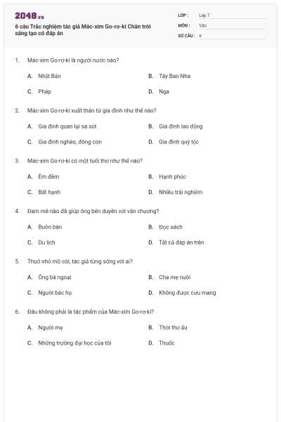 6 câu Trắc nghiệm tác giả Mác-xim Go-rơ-ki Chân trời sáng tạo có đáp án