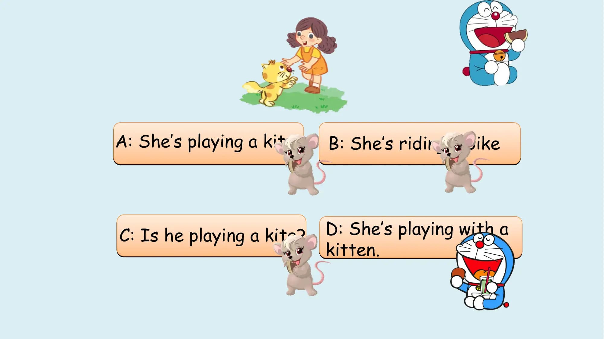 A: She’s playing a kite B: She’s riding a bike

C: Is he playing a kite? D: She’s playing with a
 kitten.