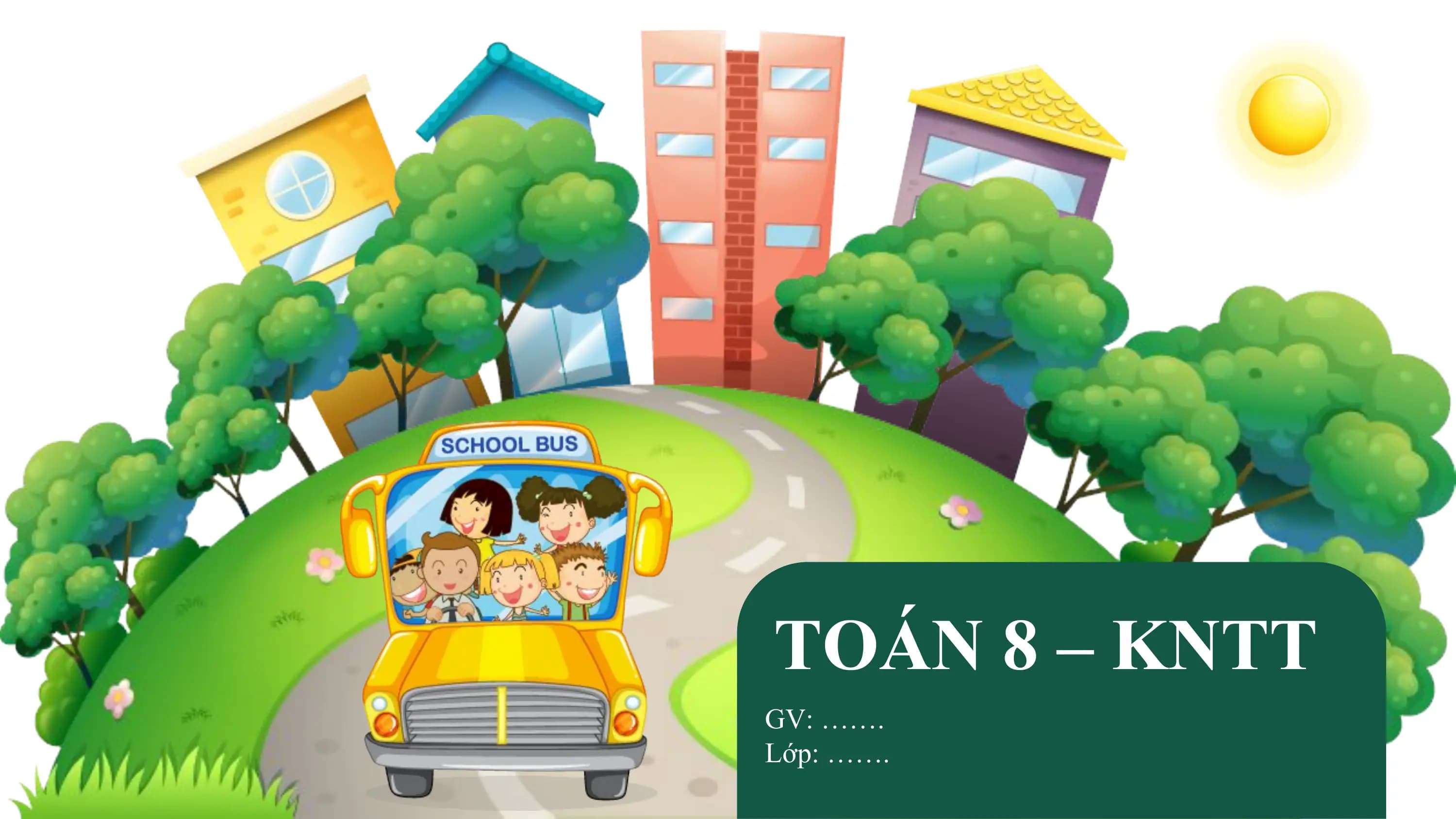 TOÁN 8 – KNTT
GV: …….
Lớp: …….