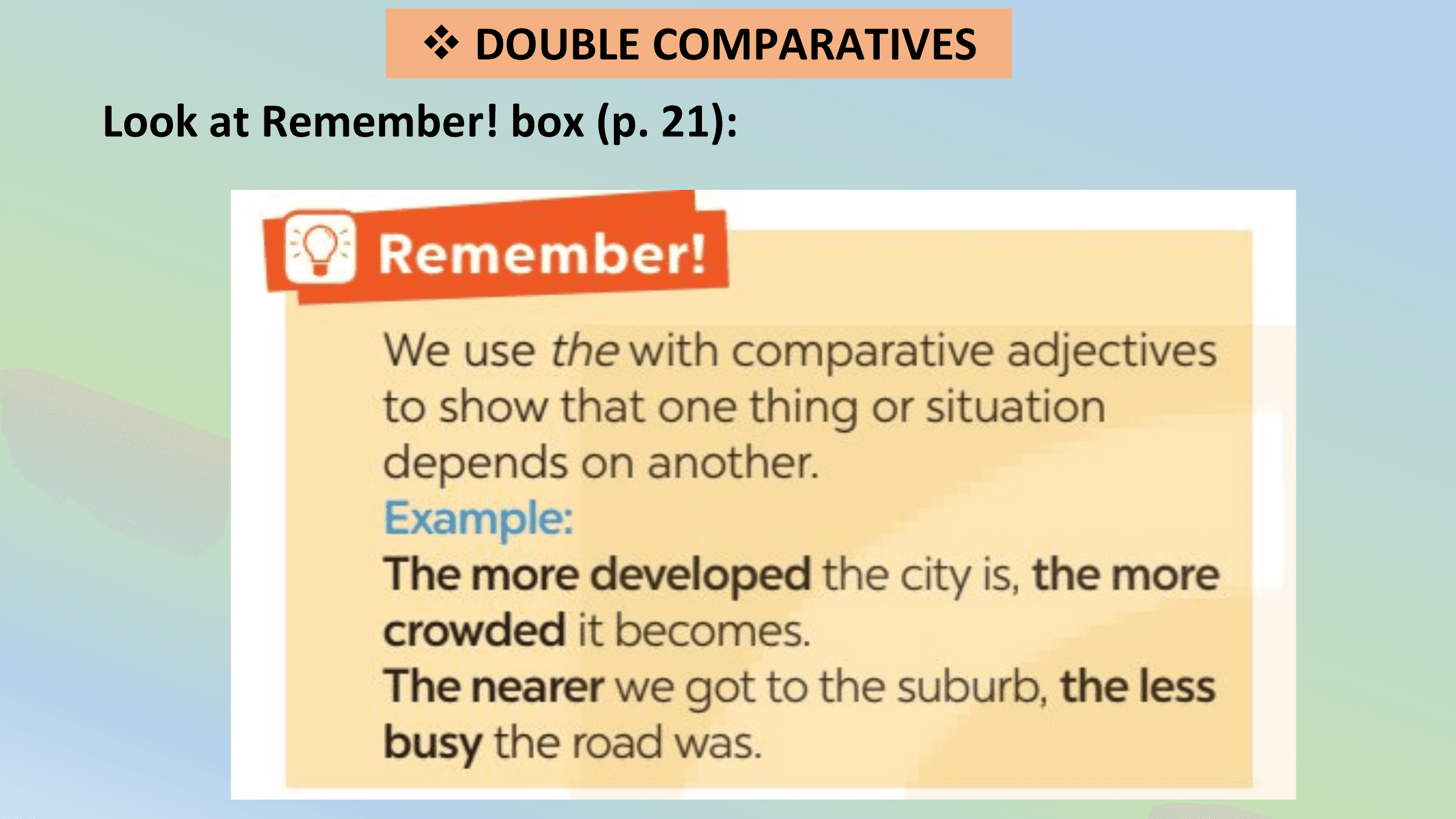 v DOUBLE COMPARATIVES
Look at Remember! box (p. 21):