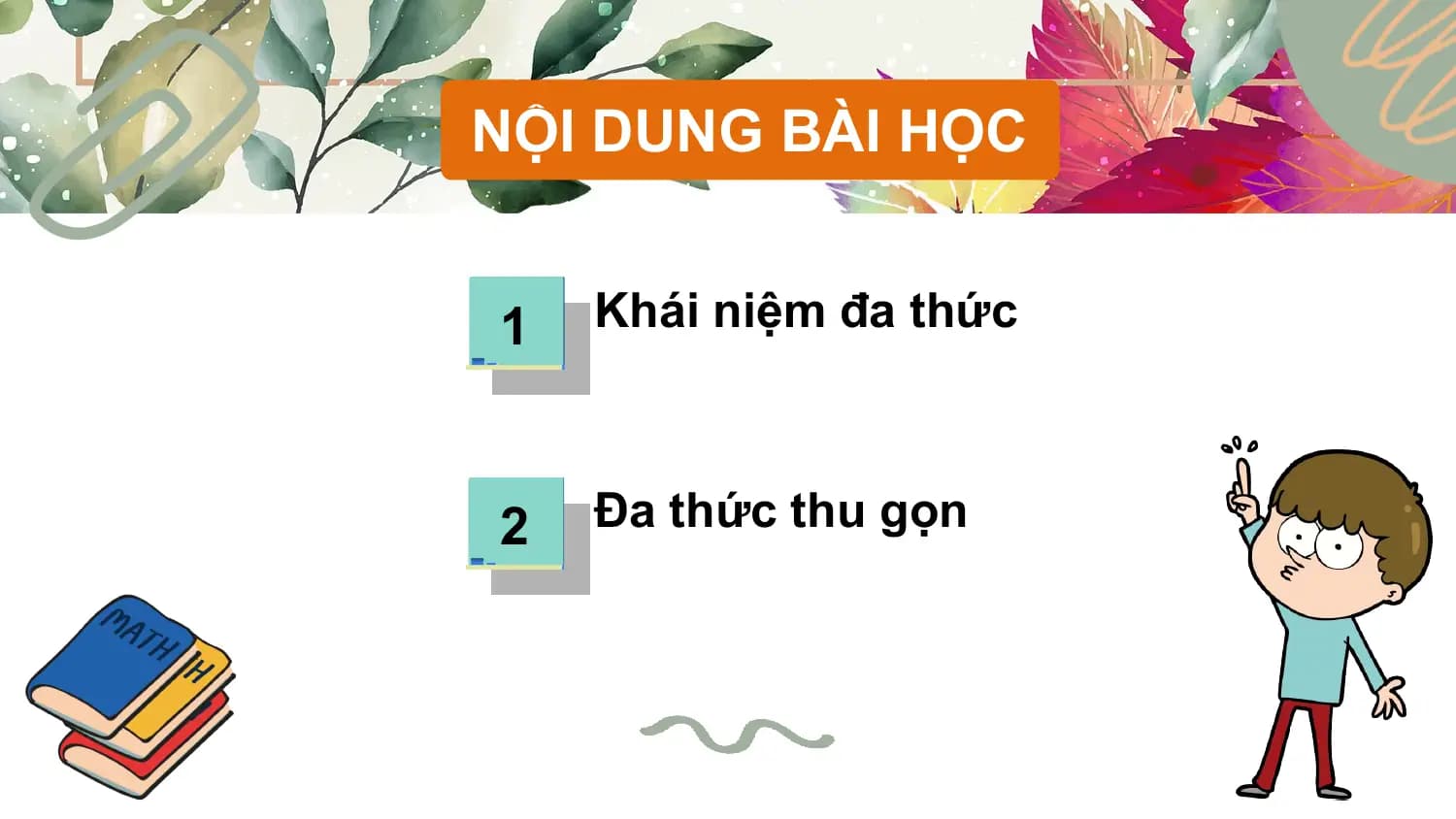 NỘI DUNG BÀI HỌC

1 Khái niệm đa thức

2 Đa thức thu gọn