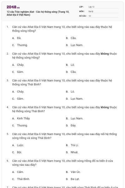 12 câu Trắc nghiệm Alat - Các hệ thống sông (Trang 10, Atlat Địa lí Việt Nam)