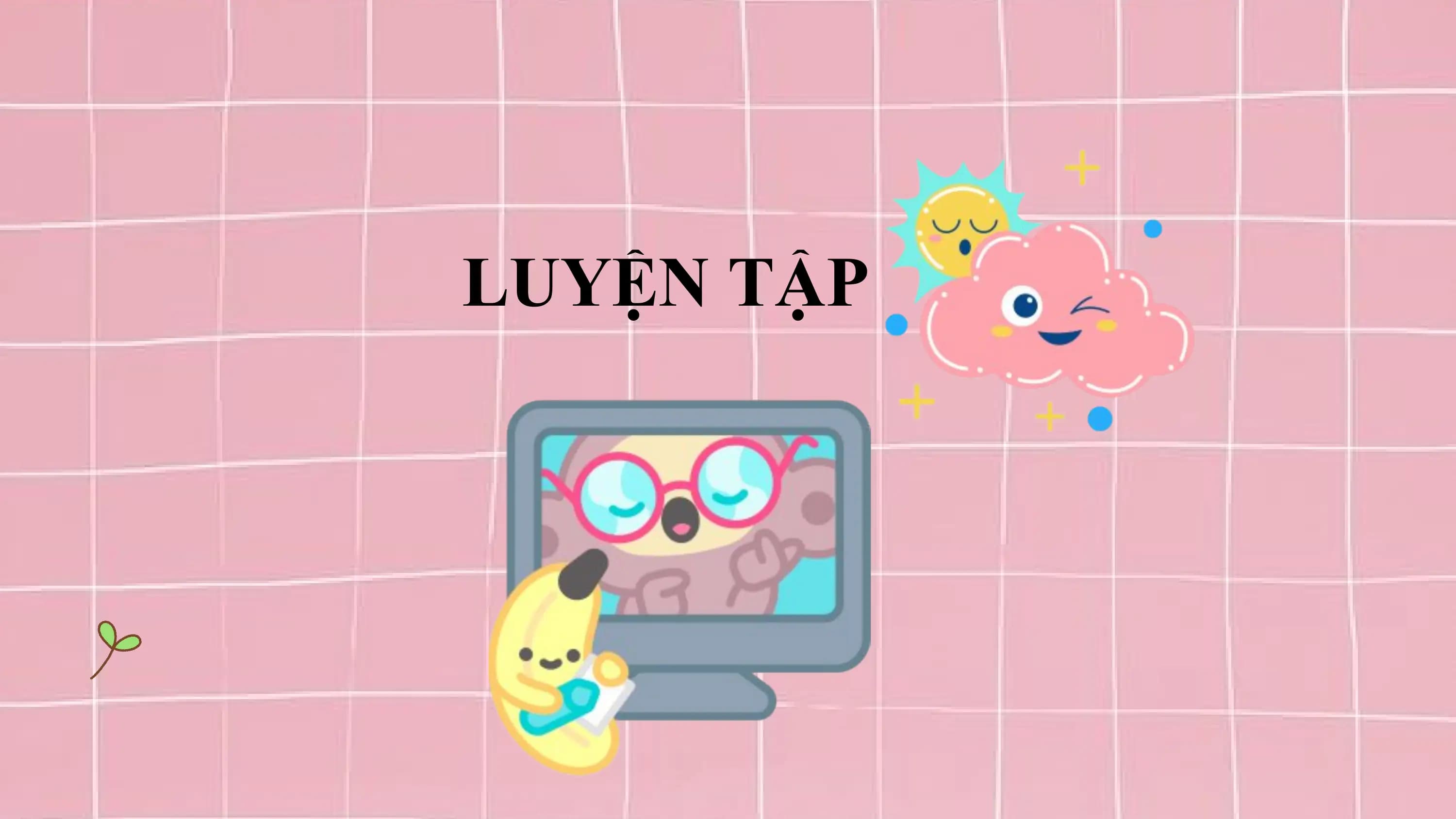 LUYỆN TẬP