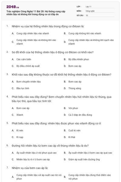 Trắc nghiệm Công Nghệ 11 Bài 28: Hệ thống cung cấp nhiên liệu và không khí trong động cơ có đáp án