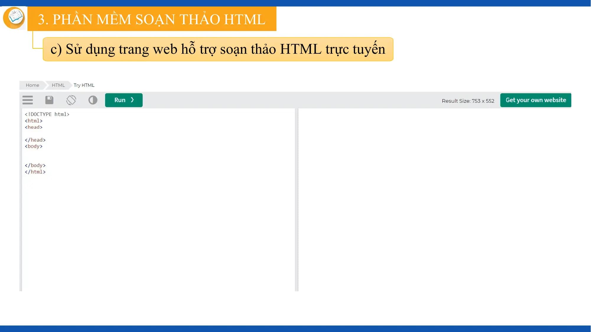 3. PHẦN MỀM SOẠN THẢO HTML

 c) Sử dụng trang web hỗ trợ soạn thảo HTML trực tuyến
