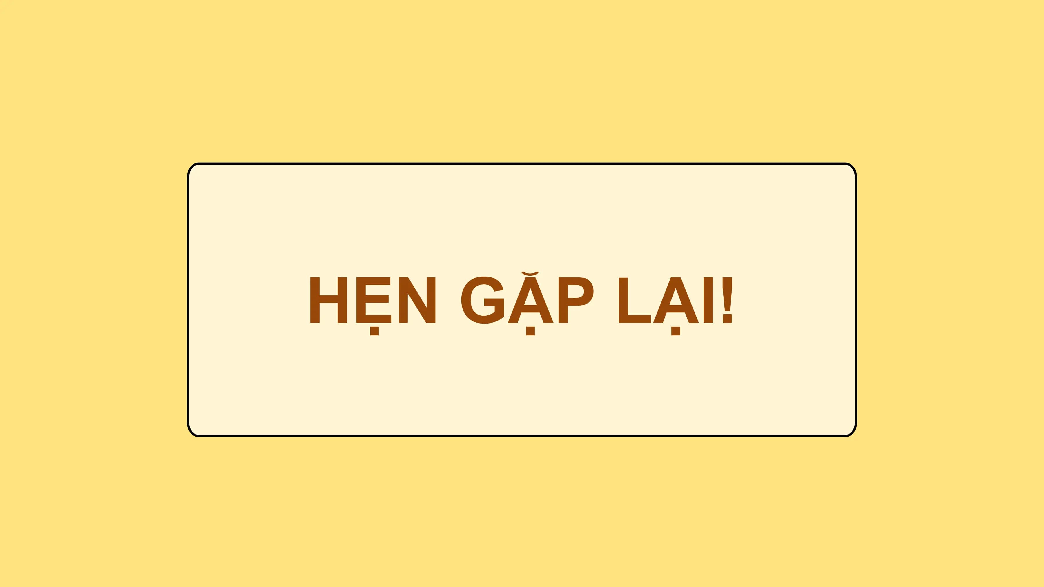 HẸN GẶP LẠI!