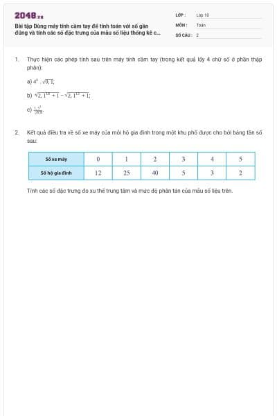 Bài tập Dùng máy tính cầm tay để tính toán với số gần đúng và tính các số đặc trưng của mẫu số liệu thống kê có đáp án