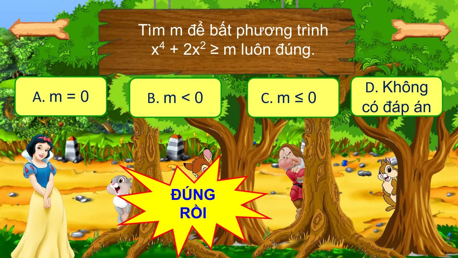 Tìm m để bất phương trình
 x4 + 2x2 ≥ m luôn đúng.

 D. Không
A. m = 0 B. m < 0 C. m ≤ 0
 có đáp án

 ĐÚNG
 RỒI