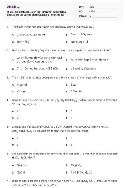 15 câu Trắc nghiệm Luyện tập: Tính chất của kim loại kiềm, kiềm thổ và hợp chất của chúng (Thông hiểu)