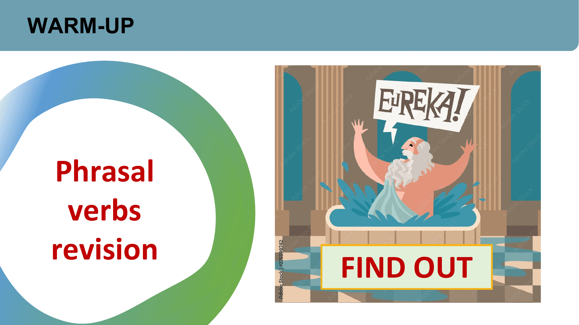WARM-UP

 Phrasal
 verbs
 revision
 FIND OUT