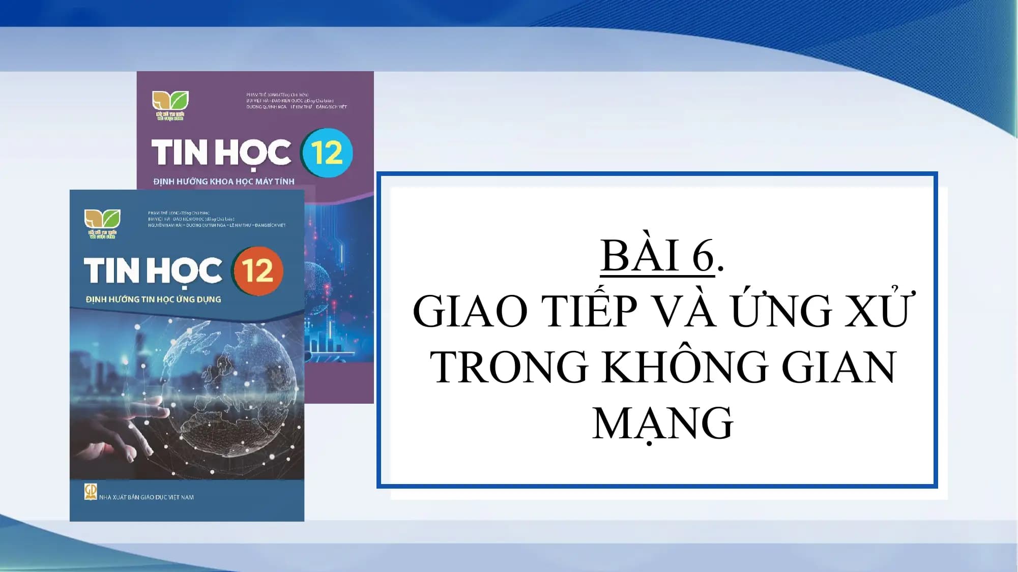 BÀI 6.
GIAO TIẾP VÀ ỨNG XỬ
TRONG KHÔNG GIAN
 MẠNG