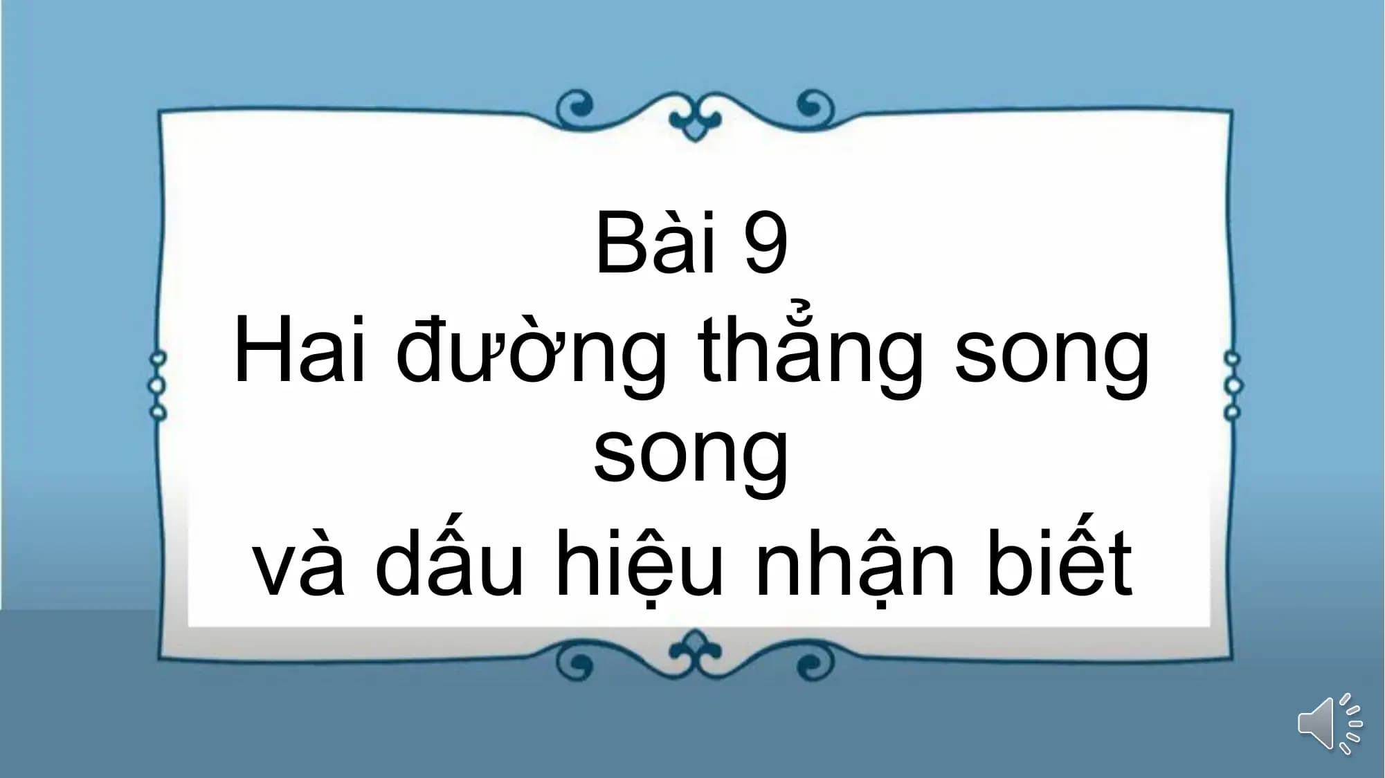 Bài giảng Toán 7 Bài 9. Hai đường thẳng song song và dấu hiệu nhận biết