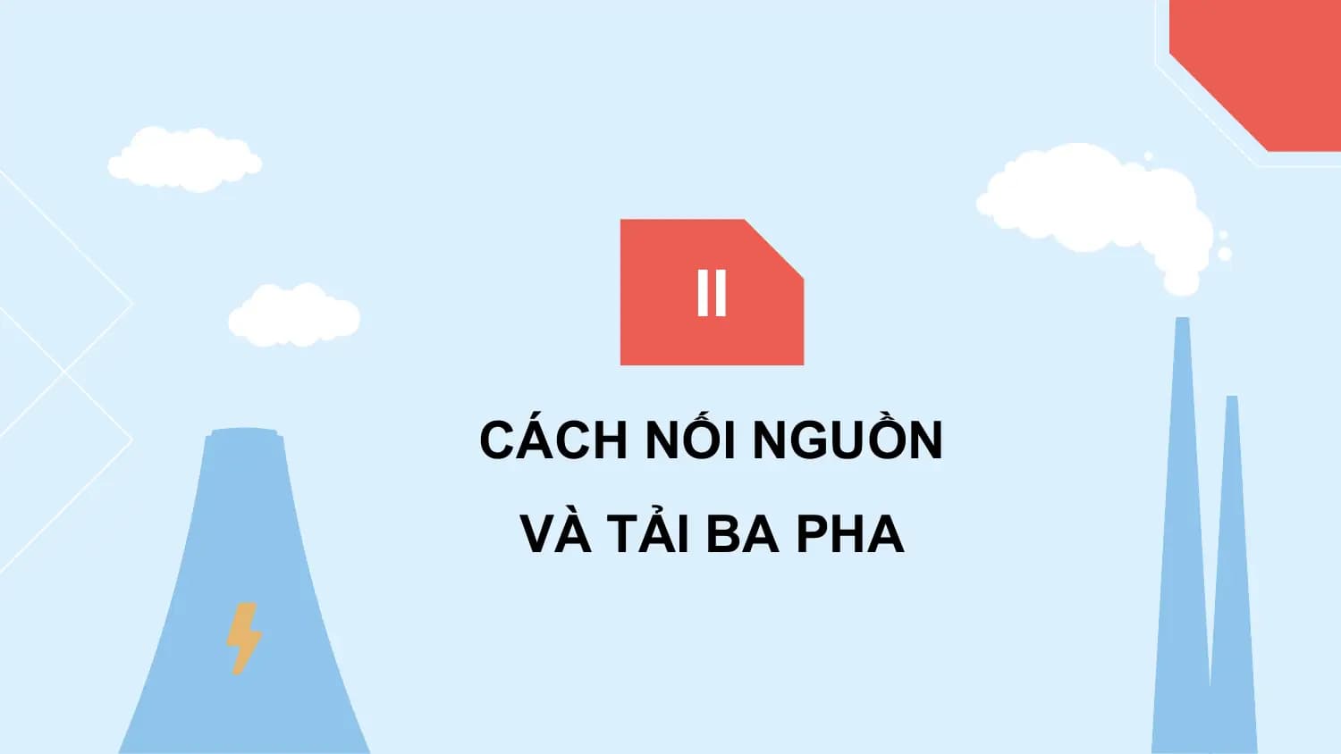 II

CÁCH NỐI NGUỒN
 VÀ TẢI BA PHA